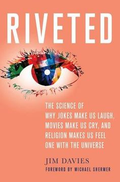 portada Riveted: The Science of Why Jokes Make Us Laugh, Movies Make Us Cry, and Religion Makes Us Feel One with the Universe (en Inglés)