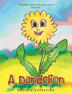 portada A Dandelion: A Story That Touches on the Sensitive Topic of "Flowerism." (en Inglés)