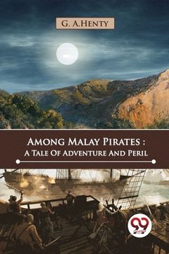 portada Among Malay Pirates: A Tale Of Adventure And Peril (en Inglés)