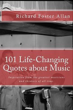 portada 101 Life-Changing Quotes about Music: Quotations from the greatest musicians and thinkers of the last 100 years. (en Inglés)
