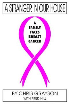 portada a stranger in our house: a family faces breast cancer (en Inglés)