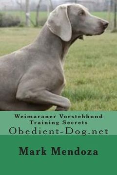 portada Weimaraner Vorstehhund Training Secrets: Obedient-Dog.net (en Inglés)