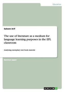 portada The use of literature as a medium for language learning purposes in the EFL classroom: Analysing exemplary text book material (en Inglés)