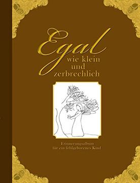 portada Egal wie Klein und Zerbrechlich - Erinnerungsalbum für ein Fehlgeborenes Kind (en Alemán)