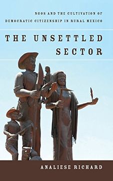 portada The Unsettled Sector: Ngos and the Cultivation of Democratic Citizenship in Rural Mexico 
