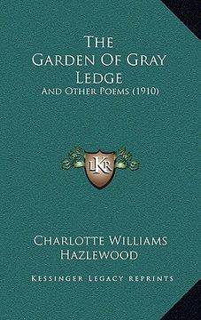 portada the garden of gray ledge: and other poems (1910) (en Inglés)