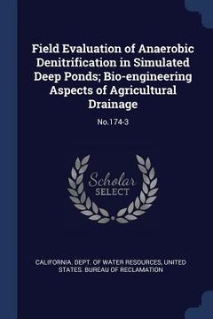 portada Field Evaluation of Anaerobic Denitrification in Simulated Deep Ponds; Bio-engineering Aspects of Agricultural Drainage: No.174-3 (en Inglés)