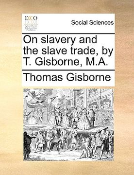 portada on slavery and the slave trade, by t. gisborne, m.a. (en Inglés)