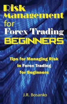 portada Risk Management for Forex Trading Beginners: Tips for Managing Risk in Forex Trading for Beginners (in English)
