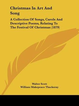 portada christmas in art and song: a collection of songs, carols and descriptive poems, relating to the festival of christmas (1879) (in English)