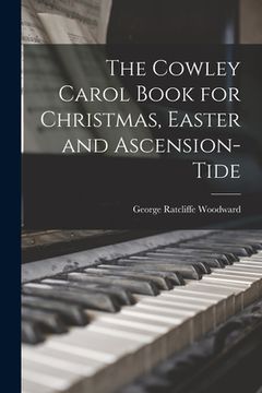 portada The Cowley Carol Book for Christmas, Easter and Ascension-tide (in English)