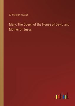 portada Mary: The Queen of the House of David and Mother of Jesus (en Inglés)