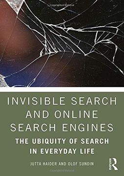 portada Invisible Search and Online Search Engines: The Ubiquity of Search in Everyday Life (en Inglés)
