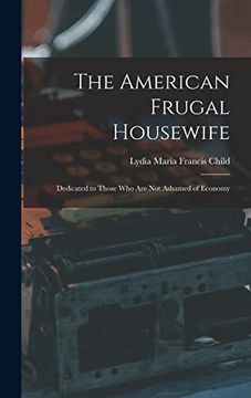 portada The American Frugal Housewife: Dedicated to Those who are not Ashamed of Economy (in English)