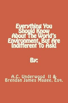 portada Everything You Should Know About The World's Environment, But Are Indifferent To Ask! (en Inglés)