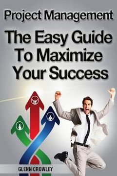 portada Project Management: The Easy Guide To Maximize Your Success