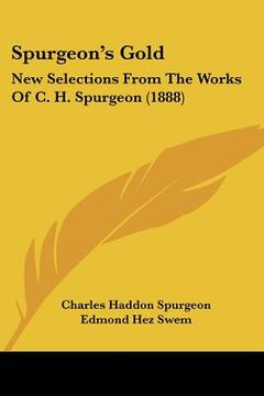portada spurgeon's gold: new selections from the works of c. h. spurgeon (1888) (en Inglés)