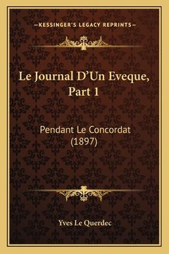 portada Le Journal D'Un Eveque, Part 1: Pendant Le Concordat (1897) (en Francés)