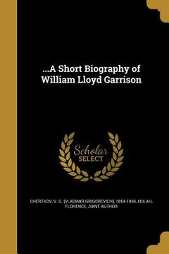 portada ...A Short Biography of William Lloyd Garrison (en Inglés)