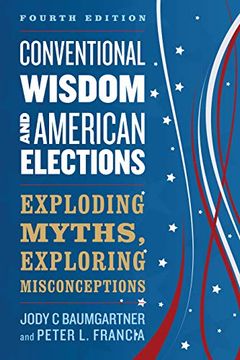 portada Conventional Wisdom and American Elections: Exploding Myths, Exploring Misconceptions (en Inglés)