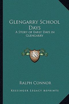 portada glengarry school days: a story of early days in glengarry (in English)