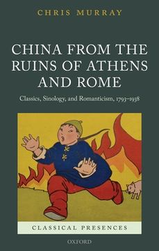 portada China From the Ruins of Athens and Rome: Classics, Sinology, and Romanticism, 1793-1938 (Classical Presences) (en Inglés)