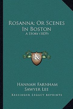 portada rosanna; or scenes in boston: a story (1839) a story (1839) (en Inglés)