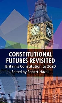portada Constitutional Futures Revisited: Britain's Constitution to 2020 (en Inglés)
