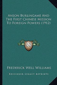 portada anson burlingame and the first chinese mission to foreign powers (1912)