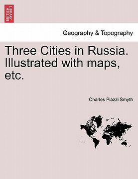 portada three cities in russia. illustrated with maps, etc. (en Inglés)