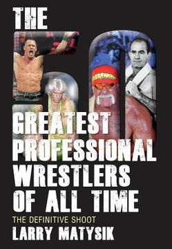portada the 50 greatest professional wrestlers of all time: the definitive shoot (en Inglés)