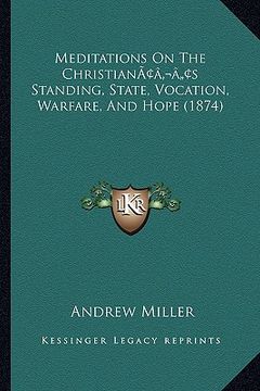 portada meditations on the christianacentsa -a centss standing, state, vocation, warfare, and hope (1874) (en Inglés)