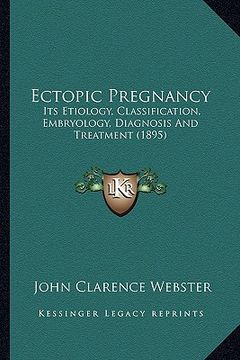 portada ectopic pregnancy: its etiology, classification, embryology, diagnosis and treatment (1895) (en Inglés)