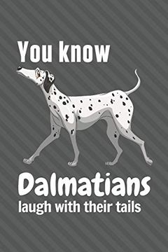 portada You Know Dalmatians Laugh With Their Tails: For Dalmatian dog Fans (en Inglés)