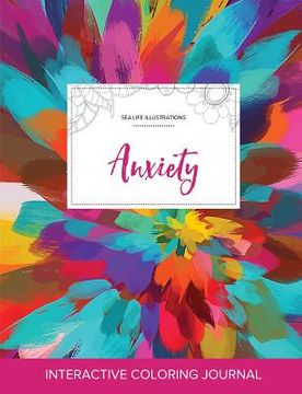 portada Adult Coloring Journal: Anxiety (Sea Life Illustrations, Color Burst) (in English)