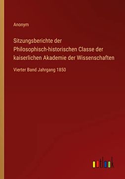 portada Sitzungsberichte der Philosophisch-historischen Classe der kaiserlichen Akademie der Wissenschaften: Vierter Band Jahrgang 1850 (en Alemán)