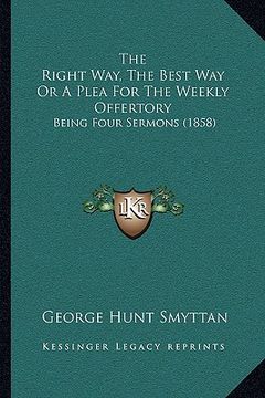 portada the right way, the best way or a plea for the weekly offertory: being four sermons (1858) (in English)