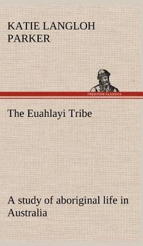 portada the euahlayi tribe; a study of aboriginal life in australia (en Inglés)