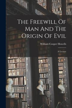 portada The Freewill Of Man And The Origin Of Evil: A Lecture (en Inglés)