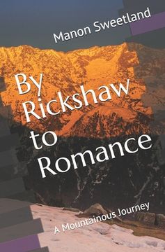 portada By Rickshaw to Romance: A Mountainous Journey (en Inglés)