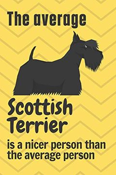 portada The Average Scottish Terrier is a Nicer Person Than the Average Person: For Scottish Terrier dog Fans (en Inglés)