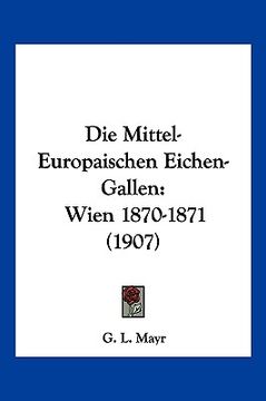 portada Die Mittel-Europaischen Eichen-Gallen: Wien 1870-1871 (1907) (en Alemán)