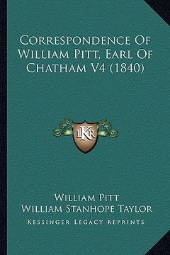 portada correspondence of william pitt, earl of chatham v4 (1840) (en Inglés)