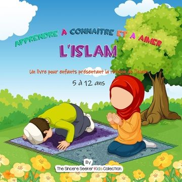 portada Apprendre à connaître et à aimer l'Islam: Un livre pour enfants présentant la religion de l'islam (in French)