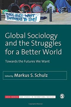 portada Global Sociology and the Struggles for a Better World: Towards the Futures we Want (Sage Studies in International Sociology) (en Inglés)