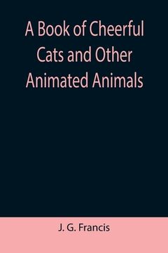 portada A Book of Cheerful Cats and Other Animated Animals (en Inglés)