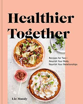 portada Healthier Together: Recipes to Nourish Your Relationships and Your Body (en Inglés)