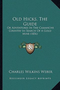 portada old hicks, the guide: or adventures in the camanche country in search of a gold mine (1856) (en Inglés)