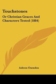 portada touchstones: or christian graces and characters tested (1884) (in English)
