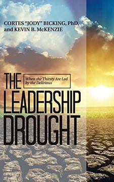 portada The Leadership Drought: When the Thirsty are led by the Delirious (en Inglés)
